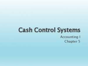 Cash Control Systems Accounting I Chapter 5 Learning