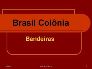 Brasil Colnia Bandeiras 342021 www nilson pro br