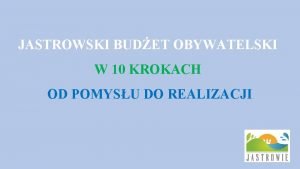 JASTROWSKI BUDET OBYWATELSKI W 10 KROKACH OD POMYSU