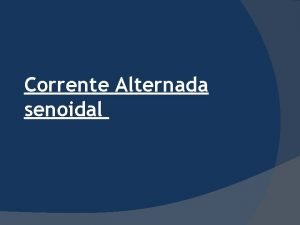 Corrente Alternada senoidal Tenso Contnua Seu valor permanece