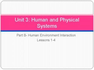 Unit 3 Human and Physical Systems Part B