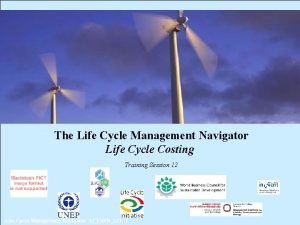 The Life Cycle Management Navigator Life Cycle Costing