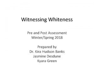 Witnessing Whiteness Pre and Post Assessment WinterSpring 2018