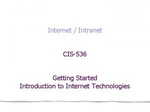 Internet Intranet CIS536 Getting Started Introduction to Internet