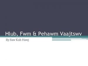 Hlub Fwm Pehawm Vaajtswv By Saw Kub Hawj