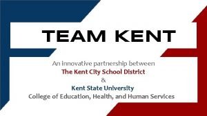 TEAM KENT An innovative partnership between The Kent