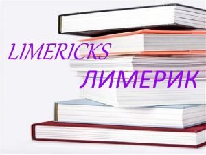 LIMERICKS What is a limerick rhyme Example limerick