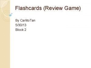 Flashcards Review Game By Carlito Tan 53013 Block