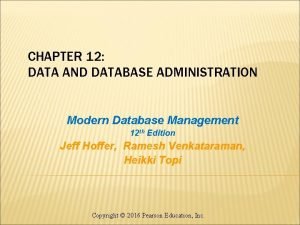 CHAPTER 12 DATA AND DATABASE ADMINISTRATION Modern Database