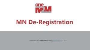 MN DeRegistration Presented by Neeta Meshram neetacdot in