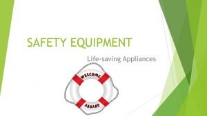 SAFETY EQUIPMENT Lifesaving Appliances Personal Lifesaving appliances Lifebuoys