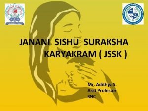 JANANI SISHU SURAKSHA KARYAKRAM JSSK Mr Adithya S