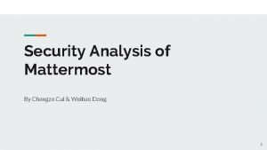 Security Analysis of Mattermost By Changze Cui Weihao