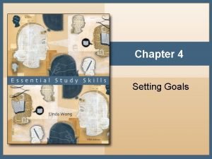 Chapter 4 Setting Goals What are Goals Goals