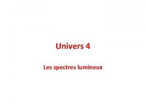 Univers 4 Les spectres lumineux 1 Dfinitions Un