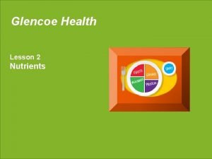 Glencoe Health Lesson 2 Nutrients LESSON 2 Nutrients