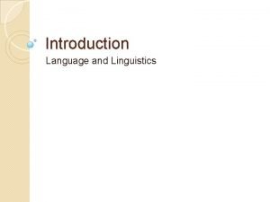 Introduction Language and Linguistics Preview Introduction importance of