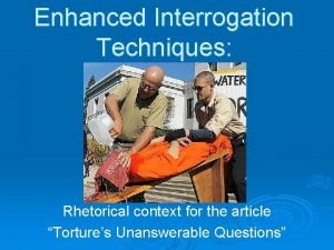 Enhanced Interrogation Techniques Rhetorical context for the article