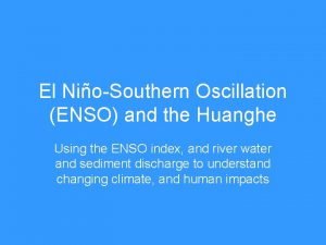 El NioSouthern Oscillation ENSO and the Huanghe Using