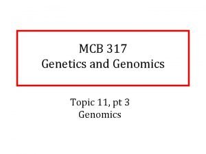 MCB 317 Genetics and Genomics Topic 11 pt
