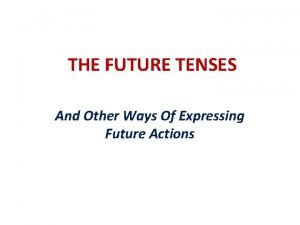 Different ways of expressing future Different ways of expressing future