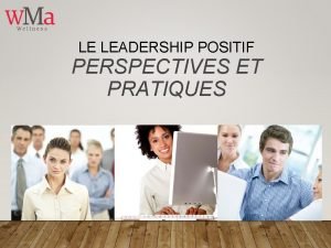 LE LEADERSHIP POSITIF PERSPECTIVES ET PRATIQUES OBJECTIFS DAPPRENTISSAGE