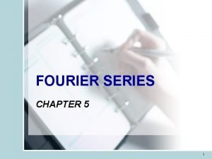 FOURIER SERIES CHAPTER 5 1 TOPIC Fourier series