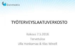 TYTERVEYSLAATUVERKOSTO Kokous 7 5 2018 Tervetuloa Ulla Honkamaa