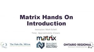 Matrix Hands On Introduction Instructor Mark Schell Time
