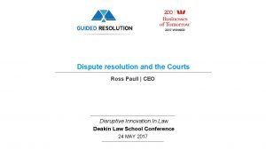 Dispute resolution and the Courts Ross Paull CEO