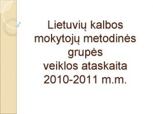 Lietuvi kalbos mokytoj metodins grups veiklos ataskaita 2010