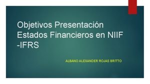 Objetivos Presentacin Estados Financieros en NIIF IFRS ALBANO