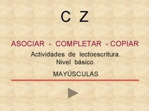 C Z ASOCIAR COMPLETAR COPIAR Actividades de lectoescritura