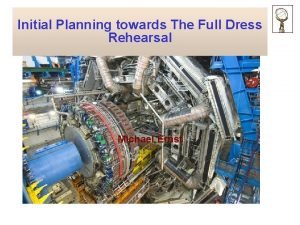 Initial Planning towards The Full Dress Rehearsal Michael