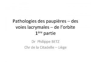 Pathologies des paupires des voies lacrymales de lorbite