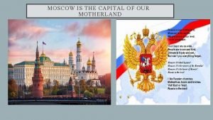 Moscow is the capital of russia our motherland