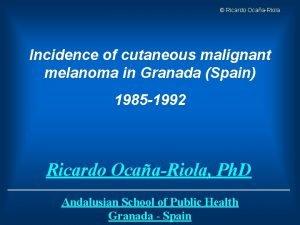 Ricardo OcaaRiola Incidence of cutaneous malignant melanoma in