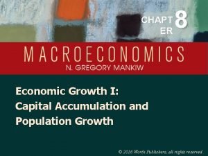 CHAPT ER 8 Economic Growth I Capital Accumulation