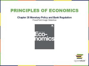 PRINCIPLES OF ECONOMICS Chapter 28 Monetary Policy and