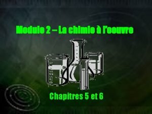 Module 2 La chimie loeuvre Chapitres 5 et