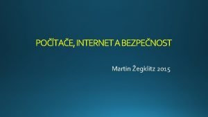 POTAE INTERNET A BEZPENOST Martin egklitz 2015 Vznam