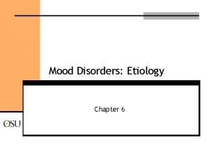 Mood Disorders Etiology Chapter 6 Mood Disorders Familial