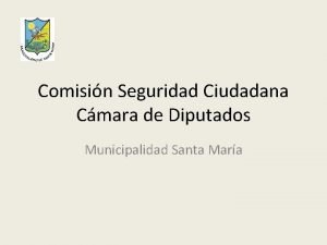 Comisin Seguridad Ciudadana Cmara de Diputados Municipalidad Santa