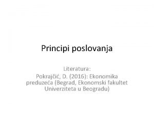 Principi poslovanja Literatura Pokraji D 2016 Ekonomika preduzea