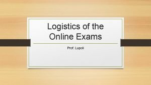 Logistics of the Online Exams Prof Lupoli Honor