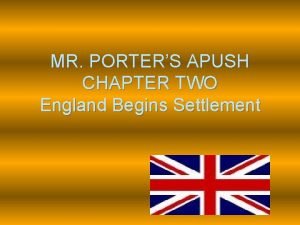 MR PORTERS APUSH CHAPTER TWO England Begins Settlement