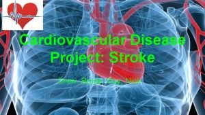 Cardiovascular Disease Project Stroke Drew Bruce Guy Nick