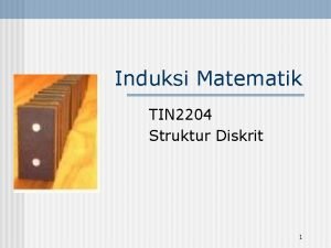Induksi Matematik TIN 2204 Struktur Diskrit 1 n