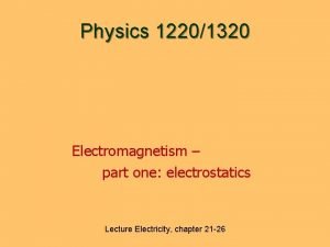 Physics 12201320 Electromagnetism part one electrostatics Lecture Electricity