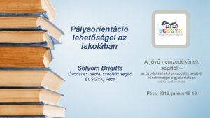 Plyaorientci lehetsgei az iskolban Slyom Brigitta vodai s